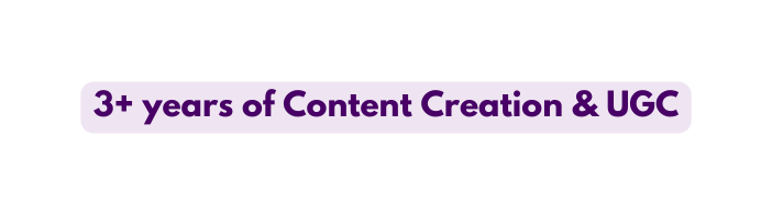 3 years of Content Creation UGC