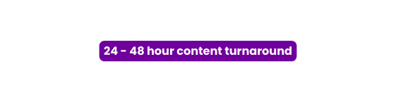 24 48 hour content turnaround