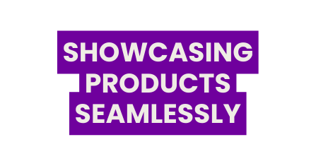 showcasing products seamlessly